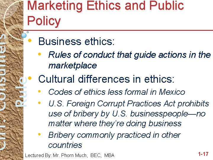 Marketing Ethics and Public Policy Ch 1: Consumers Rule • Business ethics: • Rules