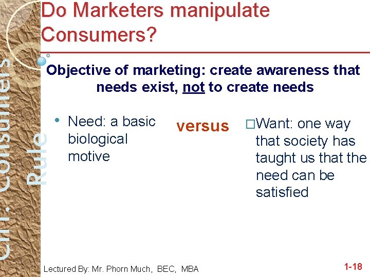 Ch 1: Consumers Rule Do Marketers manipulate Consumers? Objective of marketing: create awareness that