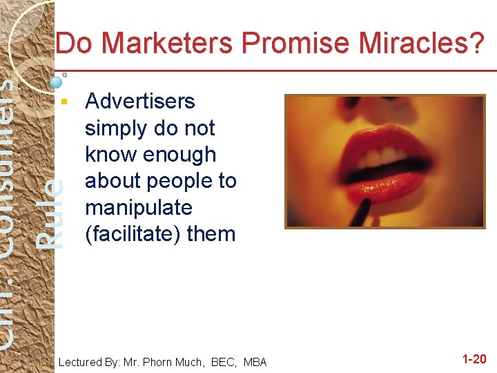 Ch 1: Consumers Rule Do Marketers Promise Miracles? § Advertisers simply do not know