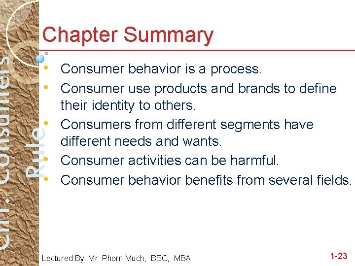 Ch 1: Consumers Rule Chapter Summary • Consumer behavior is a process. • Consumer