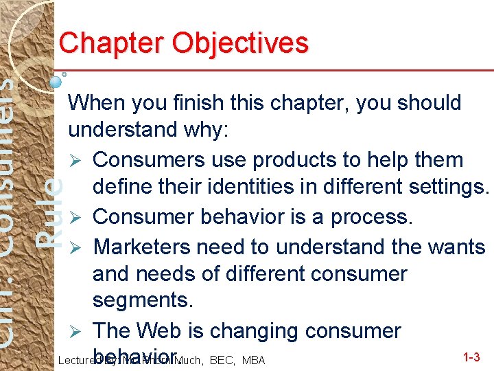 Ch 1: Consumers Rule Chapter Objectives When you finish this chapter, you should understand