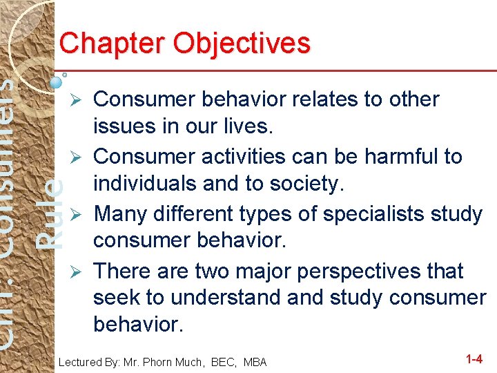 Ch 1: Consumers Rule Chapter Objectives Consumer behavior relates to other issues in our