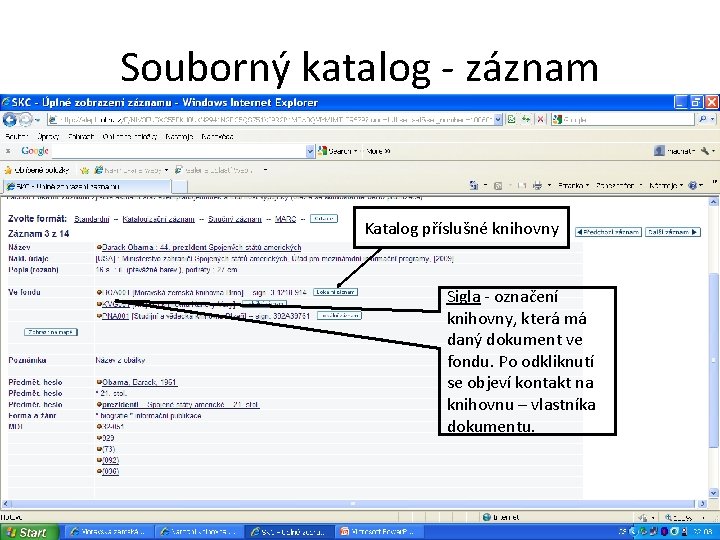 Souborný katalog - záznam Katalog příslušné knihovny Sigla - označení knihovny, která má daný