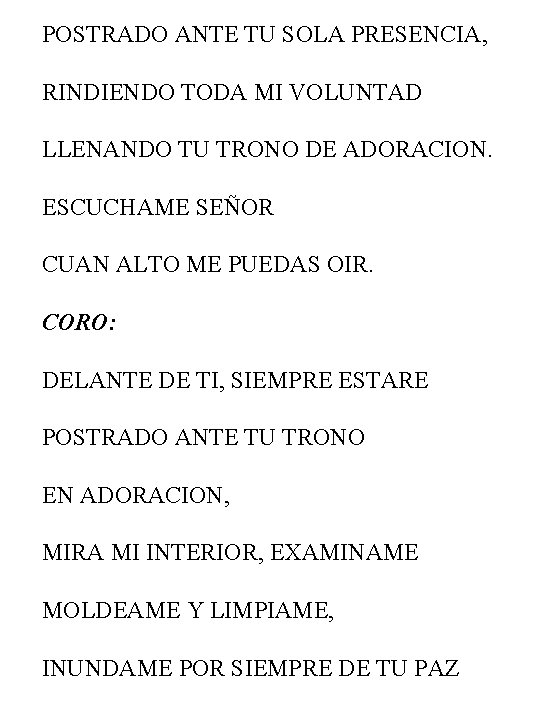 POSTRADO ANTE TU SOLA PRESENCIA, RINDIENDO TODA MI VOLUNTAD LLENANDO TU TRONO DE ADORACION.