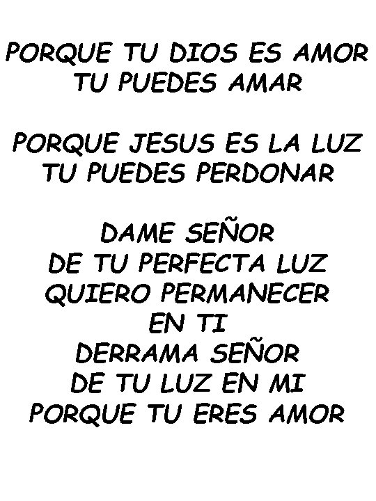 PORQUE TU DIOS ES AMOR TU PUEDES AMAR PORQUE JESUS ES LA LUZ TU