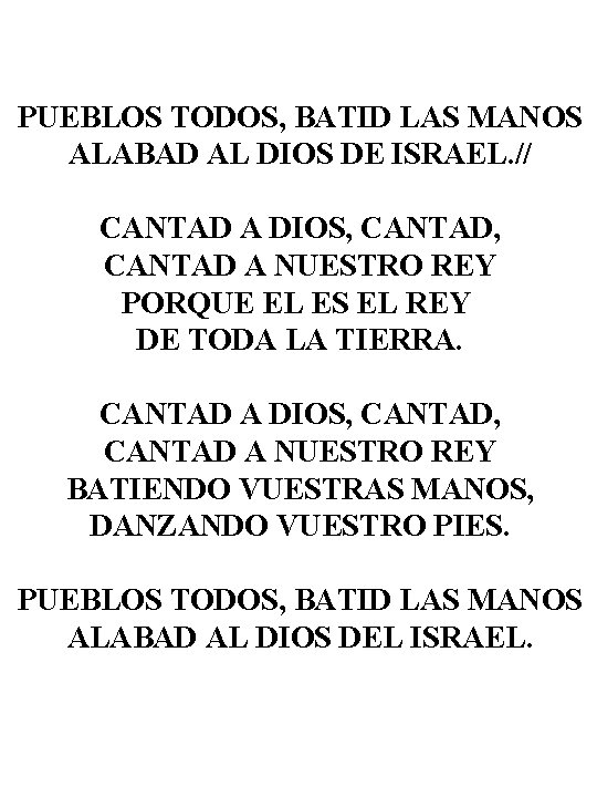 PUEBLOS TODOS, BATID LAS MANOS ALABAD AL DIOS DE ISRAEL. // CANTAD A DIOS,