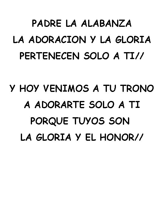 PADRE LA ALABANZA LA ADORACION Y LA GLORIA PERTENECEN SOLO A TI// Y HOY