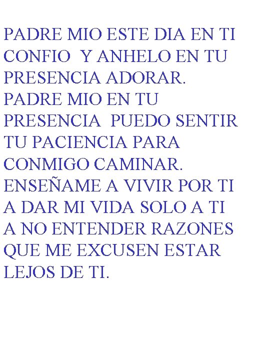 PADRE MIO ESTE DIA EN TI CONFIO Y ANHELO EN TU PRESENCIA ADORAR. PADRE