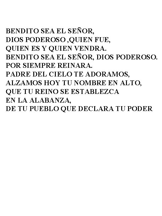 BENDITO SEA EL SEÑOR, DIOS PODEROSO , QUIEN FUE, QUIEN ES Y QUIEN VENDRA.