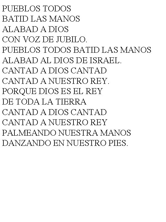 PUEBLOS TODOS BATID LAS MANOS ALABAD A DIOS CON VOZ DE JUBILO. PUEBLOS TODOS