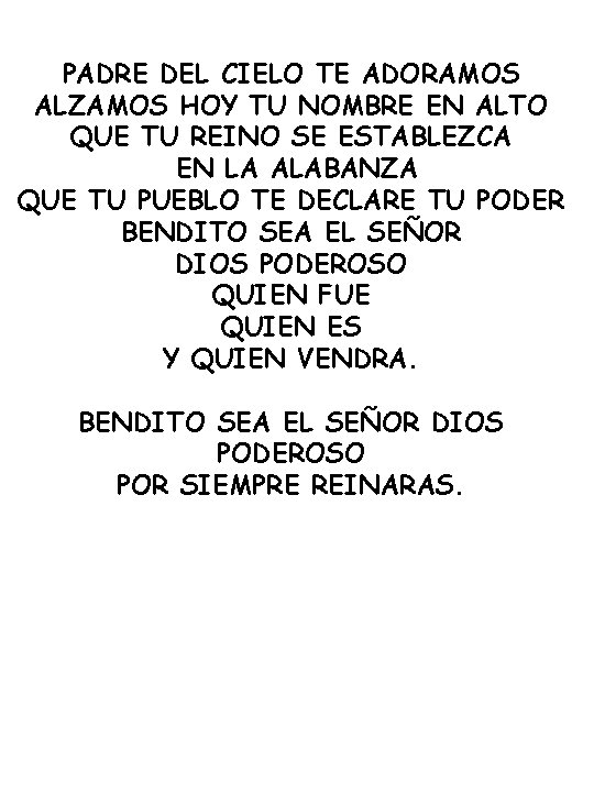 PADRE DEL CIELO TE ADORAMOS ALZAMOS HOY TU NOMBRE EN ALTO QUE TU REINO