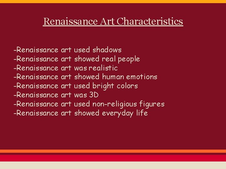 Renaissance Art Characteristics -Renaissance art used shadows -Renaissance art showed real people -Renaissance art