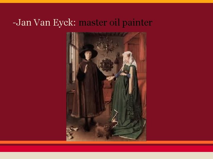 -Jan Van Eyck: master oil painter 
