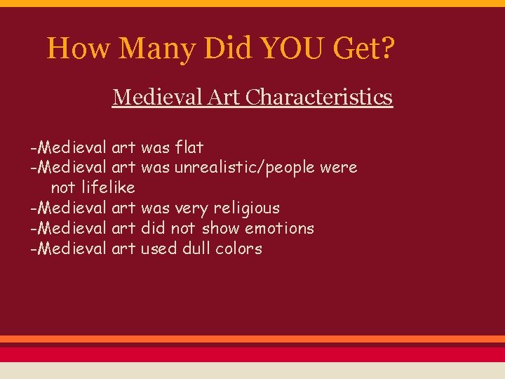 How Many Did YOU Get? Medieval Art Characteristics -Medieval art was flat -Medieval art
