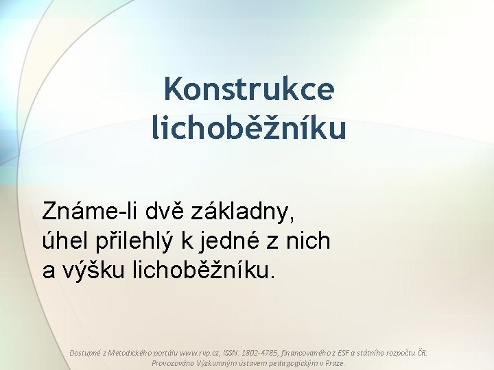 Konstrukce lichoběžníku Známe-li dvě základny, úhel přilehlý k jedné z nich a výšku lichoběžníku.