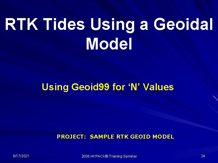 RTK Tides Using a Geoidal Model Using Geoid 99 for ‘N’ Values PROJECT: SAMPLE