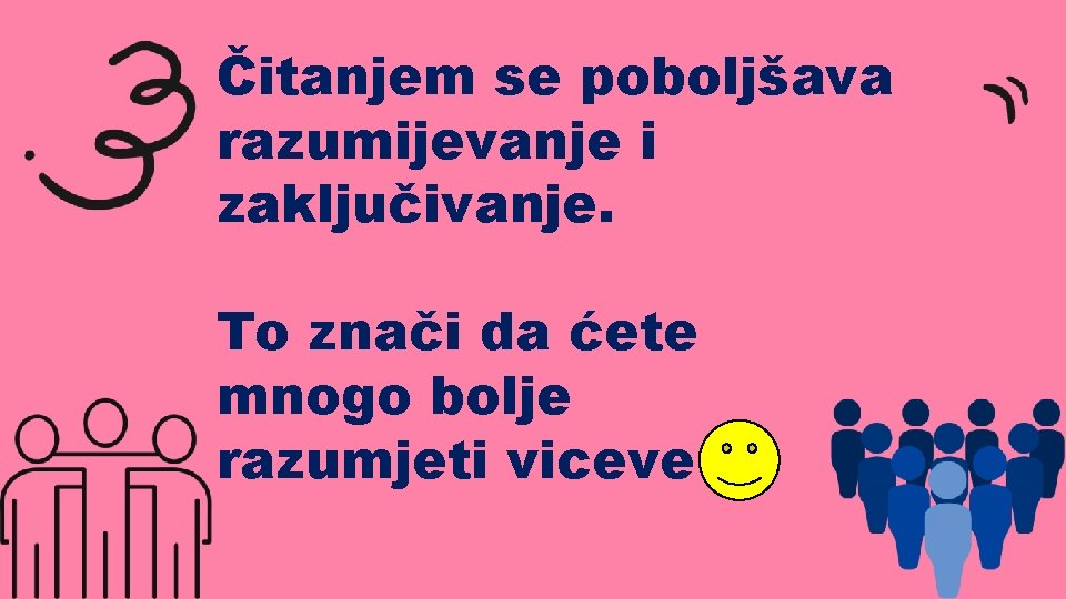 Čitanjem se poboljšava razumijevanje i zaključivanje. To znači da ćete mnogo bolje razumjeti viceve