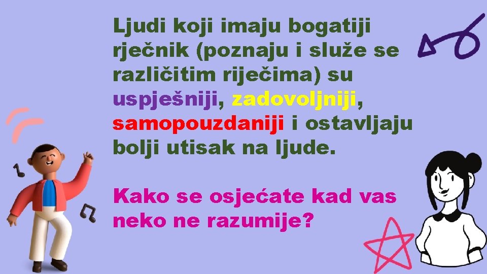 Ljudi koji imaju bogatiji rječnik (poznaju i služe se različitim riječima) su uspješniji, zadovoljniji,