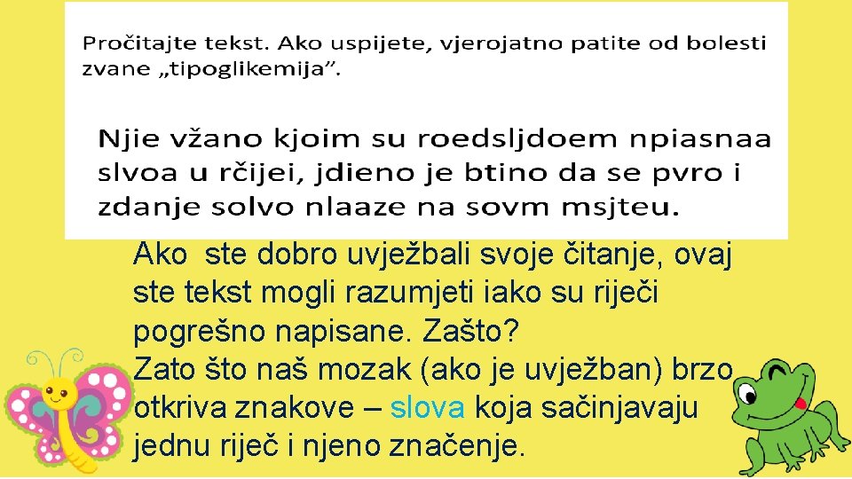 Ako ste dobro uvježbali svoje čitanje, ovaj ste tekst mogli razumjeti iako su riječi