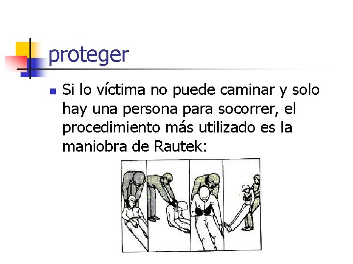 proteger n Si lo víctima no puede caminar y solo hay una persona para