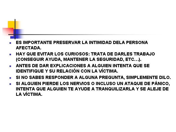 n n n ES IMPORTANTE PRESERVAR LA INTIMIDAD DELA PERSONA AFECTADA. HAY QUE EVITAR