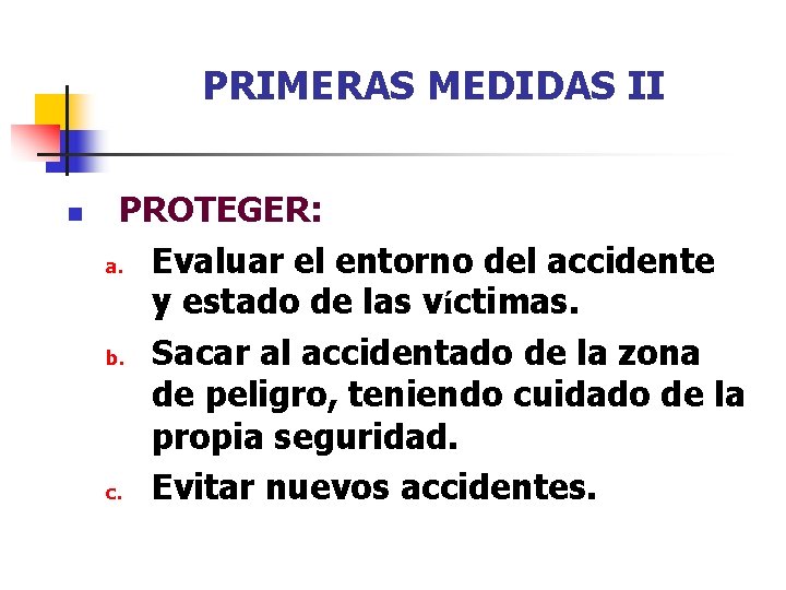 PRIMERAS MEDIDAS II n PROTEGER: a. Evaluar el entorno del accidente y estado de