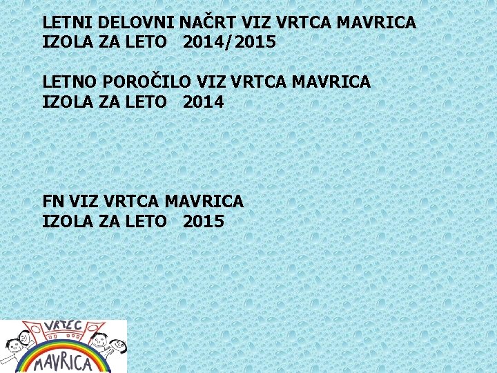 LETNI DELOVNI NAČRT VIZ VRTCA MAVRICA IZOLA ZA LETO 2014/2015 LETNO POROČILO VIZ VRTCA