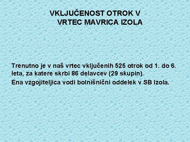 VKLJUČENOST OTROK V VRTEC MAVRICA IZOLA Trenutno je v naš vrtec vključenih 525 otrok