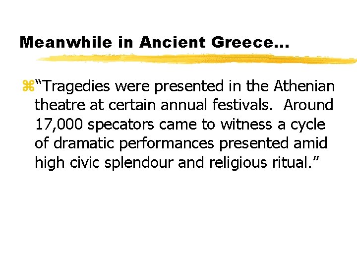 Meanwhile in Ancient Greece. . . z“Tragedies were presented in the Athenian theatre at