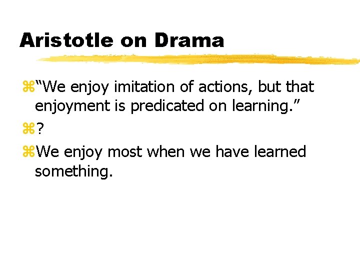 Aristotle on Drama z“We enjoy imitation of actions, but that enjoyment is predicated on