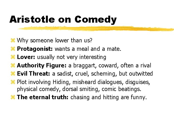 Aristotle on Comedy z Why someone lower than us? z Protagonist: wants a meal