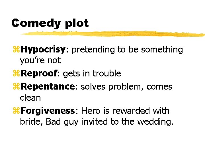 Comedy plot z. Hypocrisy: pretending to be something you’re not z. Reproof: gets in