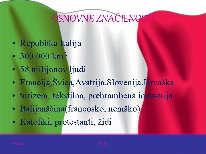 OSNOVNE ZNAČILNOSTI • • Republika Italija 300 000 km 2 58 milijonov ljudi Francija,