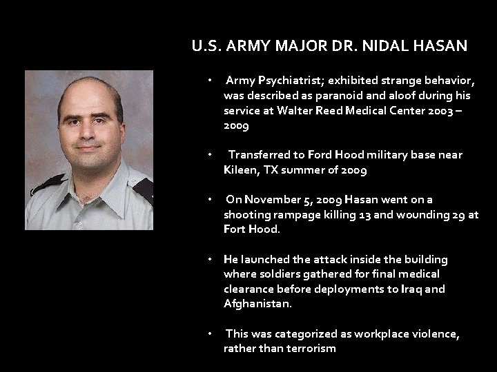 U. S. ARMY MAJOR DR. NIDAL HASAN • Army Psychiatrist; exhibited strange behavior, was