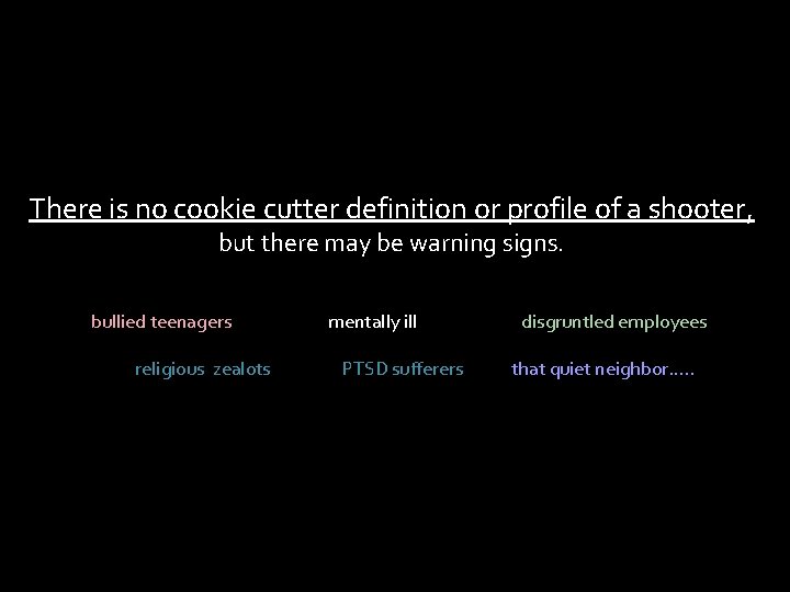 There is no cookie cutter definition or profile of a shooter, but there may