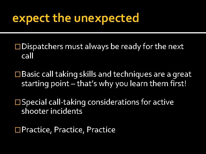 expect the unexpected �Dispatchers must always be ready for the next call �Basic call