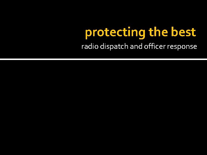 protecting the best radio dispatch and officer response 