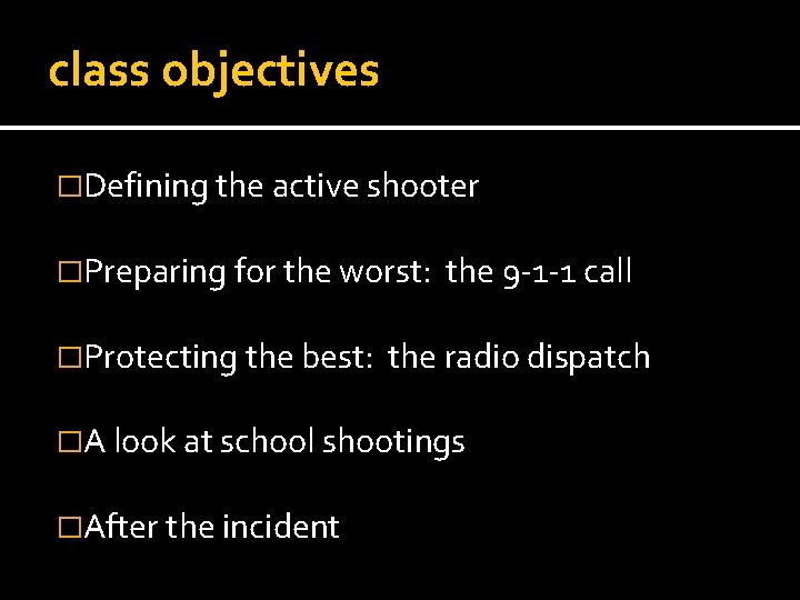 class objectives �Defining the active shooter �Preparing for the worst: �Protecting the best: the