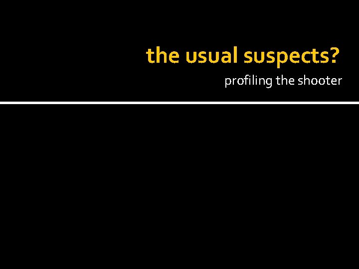 the usual suspects? profiling the shooter 