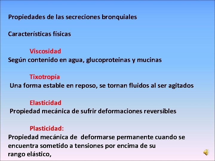 Propiedades de las secreciones bronquiales Características físicas Viscosidad Según contenido en agua, glucoproteinas y