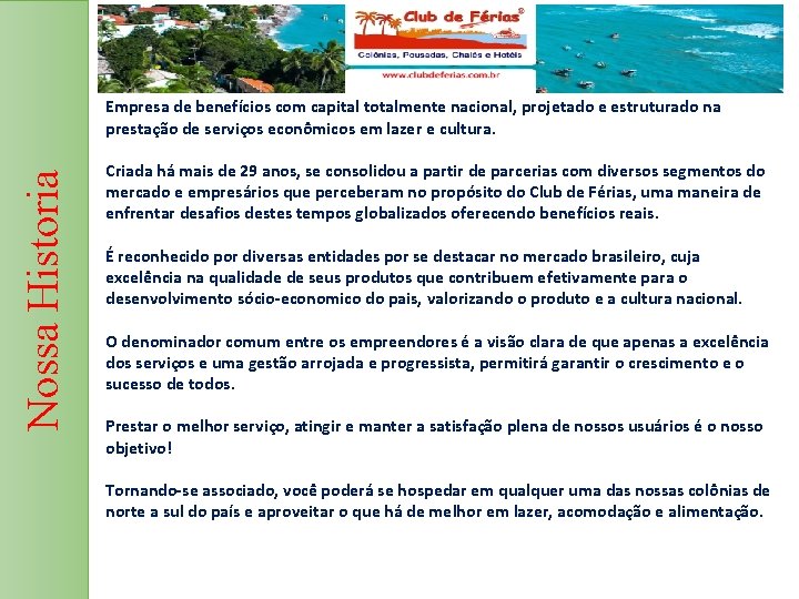 Nossa Historia Empresa de benefícios com capital totalmente nacional, projetado e estruturado na prestação