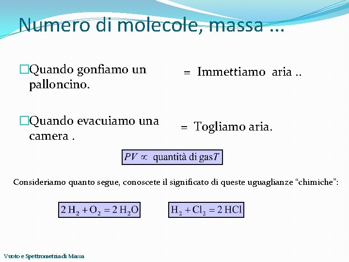 Numero di molecole, massa. . . �Quando gonfiamo un palloncino. = Immettiamo aria. .