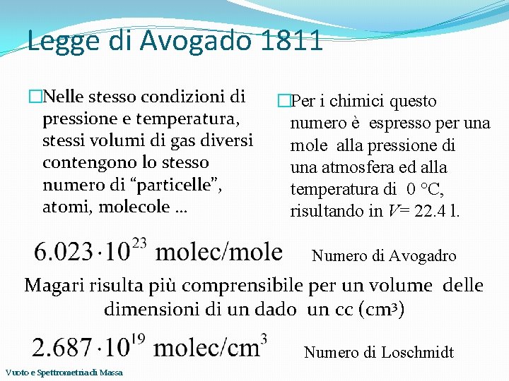 Legge di Avogado 1811 �Nelle stesso condizioni di pressione e temperatura, stessi volumi di