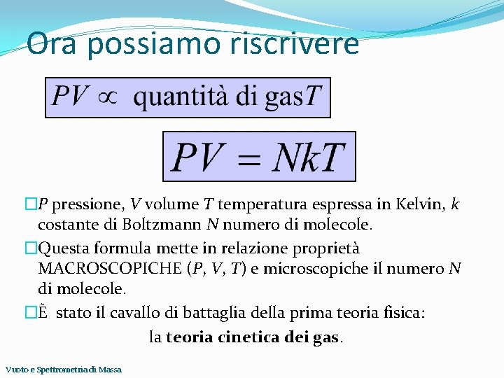 Ora possiamo riscrivere �P pressione, V volume T temperatura espressa in Kelvin, k costante