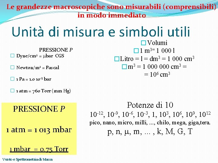 Le grandezze macroscopiche sono misurabili (comprensibili) in modo immediato Unità di misura e simboli