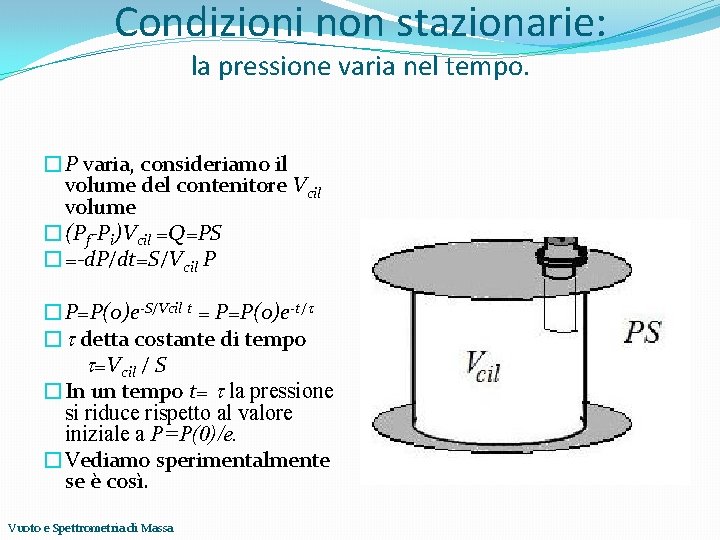 Condizioni non stazionarie: la pressione varia nel tempo. �P varia, consideriamo il volume del