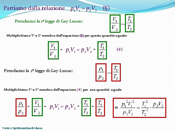 Partiamo dalla relazione p 1 V 1 = p 2 V 2 (§) Prendiamo