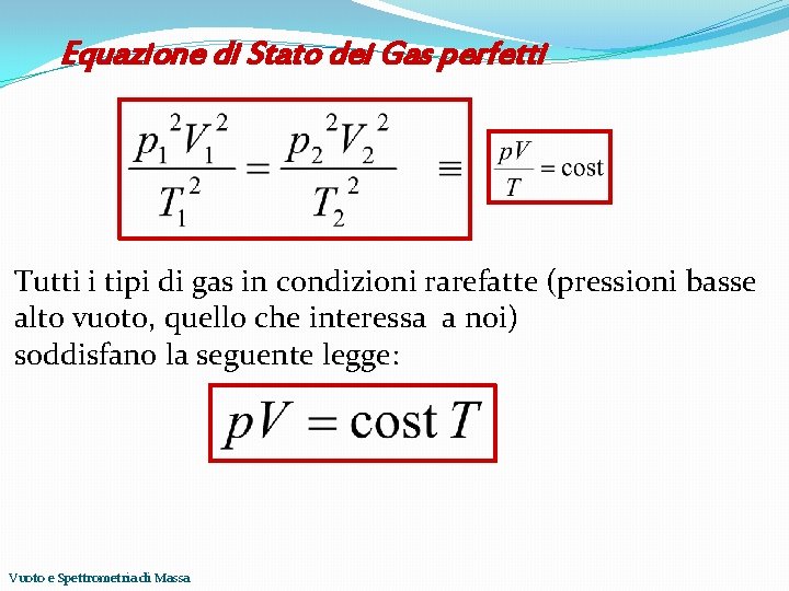 Equazione di Stato dei Gas perfetti Tutti i tipi di gas in condizioni rarefatte