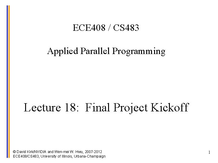 ECE 408 / CS 483 Applied Parallel Programming Lecture 18: Final Project Kickoff ©