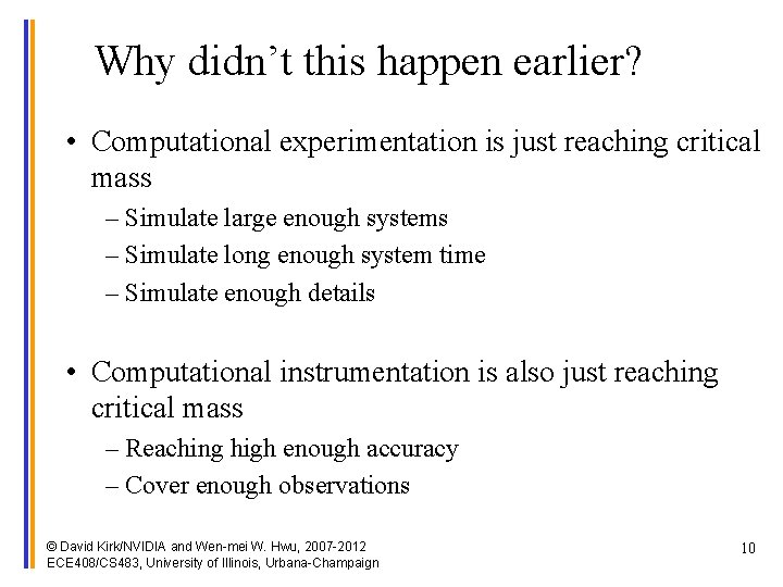 Why didn’t this happen earlier? • Computational experimentation is just reaching critical mass –